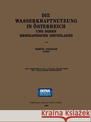 Die Wasserkraftnutzung in Österreich: Und Deren Geographische Grundlagen Granigg, Bartel 9783662273821