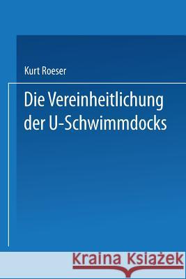 Die Vereinheitlichung Der ⊔-Schwimmdocks Roeser, Kurt 9783662273883