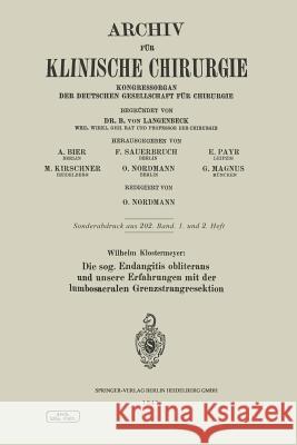 Die Sog. Endangitis Obliterans Und Unsere Erfahrungen Mit Der Lumbosacralen Grenzstrangresektion Klostermeyer, Wilhelm 9783662274132