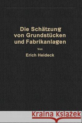 Die Schätzung Von Industriellen Grundstücken Und Fabrikanlagen Sowie Von Grundstücken Und Gebäuden Zu Geschäfts- Und Wohnzwecken Heideck, Erich 9783662274255 Springer