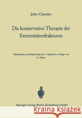 Die Konservative Therapie Der Extremitätenfrakturen: Ihre Wissenschaftlichen Grundlagen Und Ihre Technik Charnley, John 9783662274965