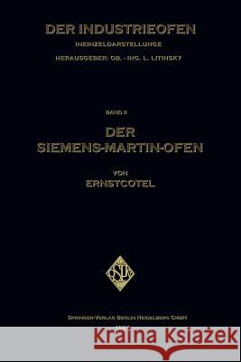 Der Siemens-Martin-Ofen: Die Grundsätze Des Herdstahlofen-Betriebes Cotel, Ernst 9783662276501 Springer