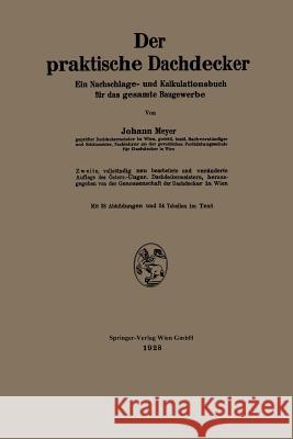 Der Praktische Dachdecker: Ein Nachschlage- Und Kalkulationsbuch Für Das Gesamte Baugewerbe Meyer, Johann 9783662276563