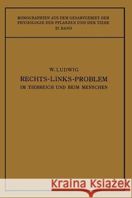 Das Rechts-Links-Problem Im Tierreich Und Beim Menschen: Mit Einem Anhang Rechts-Links-Merkmale Der Pflanzen Wilhelm Ludwig 9783662277065 Springer