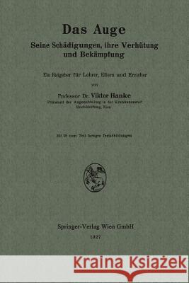 Das Auge: Seine Schädigungen, Ihre Verhütung Und Bekämpfung Hanke, Viktor 9783662277409 Springer