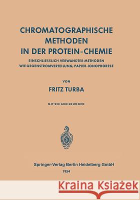 Chromatographische Methoden in Der Protein-Chemie: Einschliesslich Verwandter Methoden Wie Gegenstromverteilung, Papier-Ionophorese Turba, Fritz 9783662277591 Springer