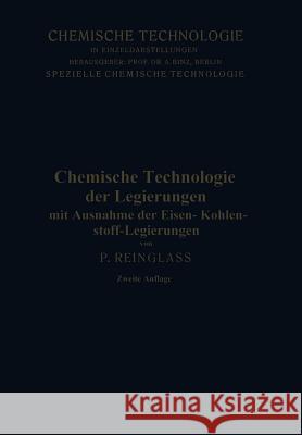 Chemische Technologie Der Legierungen: Mit Ausnahme Der Eisen-Kohlenstoff-Legierungen Reinglass, Paul 9783662277669 Springer