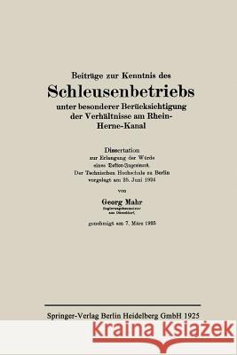 Beiträge Zur Kenntnis Des Schleusenbetriebs Unter Besonderer Berücksichtigung Der Verhältnisse Am Rhein-Herne-Kanal Mahr, Georg 9783662278147 Springer