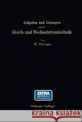 Aufgaben Und Lösungen Aus Der Gleich- Und Wechselstromtechnik: Ein Übungsbuch Für Den Unterricht an Technischen Hoch- Und Fachschulen, Sowie Zum Selbs Vieweger, Hugo 9783662278482