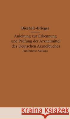 Anleitung Zur Erkennung Und Prüfung Der Arzneimittel Des Deutschen Arzneibuches Biechele, Max 9783662278772 Springer