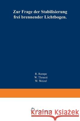 Zur Frage der Stabilisierung frei brennender Lichtbögen Rompe, Robert 9783662279359