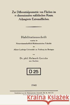 Zur Differentialgeometrie Von Flächen Im N-Dimensionalen Euklidischen Raum. Adjungierte Extremalflächen Gericke, Helmuth 9783662279427 Springer