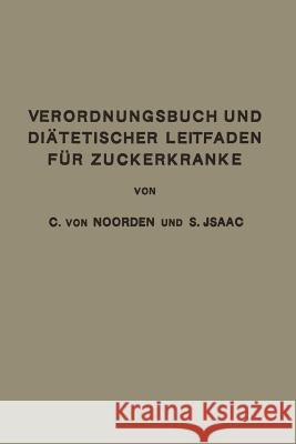 Verordnungsbuch Und Diätetischer Leitfaden Für Zuckerkranke: Zum Gebrauche Für Ärzte Und Patienten Von Noorden, Carl 9783662280072