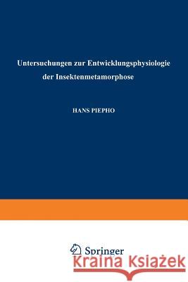 Untersuchungen Zur Entwicklungsphysiologie Der Insektenmetamorphose Piepho, Hans 9783662280232 Springer
