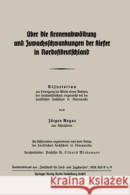 Über Die Kronenabwölbung Und Zuwachsschwankungen Der Kiefer in Nordostdeutschland Meyer, Jürgen 9783662280898