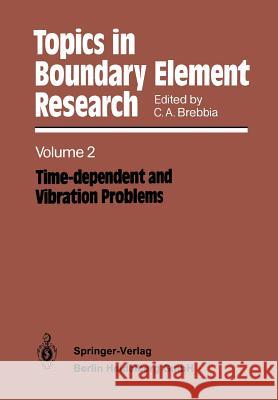 Topics in Boundary Element Research: Volume 2: Time-Dependent and Vibration Problems Brebbia, Carlos a. 9783662281420