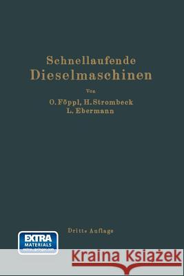Schnellaufende Dieselmaschinen: Beschreibungen, Erfahrungen, Berechnung Konstruktion Und Betrieb Föppl, Otto 9783662282519