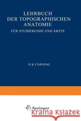 Lehrbuch Der Topographischen Anatomie Für Studierende Und Ärzte Corning, Hanson Kelly 9783662298107