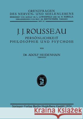 J. J. Rousseau: Persönlichkeit, Philosophie Und Psychose Heidenhain, Adolf 9783662298244 Springer