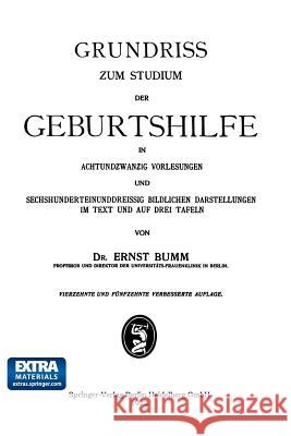 Grundriss Zum Studium Der Geburtshilfe, in 28 Vorlesungen U. 631 [Z. T. Farb. ] Bildl. Darst. Im Text U. Auf 8 Taf Bumm, Ernst 9783662298305 J.F. Bergmann-Verlag