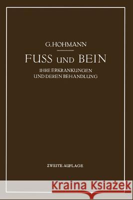 Fuß Und Bein: Ihre Erkrankungen Und Deren Behandlung Hohmann, Georg 9783662298435