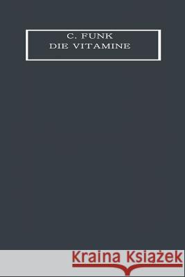 Die Vitamine: Ihre Bedeutung Für Die Physiologie Und Pathologie Funk, Casimir 9783662298534 Springer