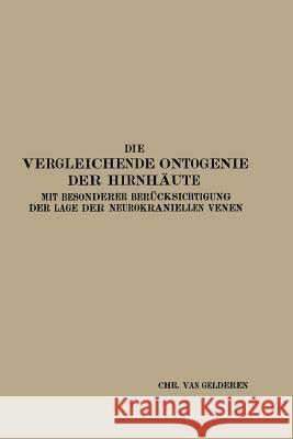 Die Vergleichende Ontogenie Der Hirnhäute: Mit Besonderer Berücksichtigung Der Lage Der Neurokraniellen Venen Van Gelderen, Christiaan 9783662298541