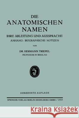 Die Anatomischen Namen: Ihre Ableitung Und Aussprache Triepel, Hermann 9783662298756 Springer