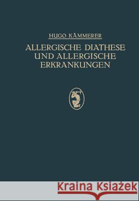 Allergische Diathese Und Allergische Erkrankungen: Idiosynkrasien, Asthma, Heufieber, Nesselsucht U. A. Kämmerer, Hugo 9783662298985