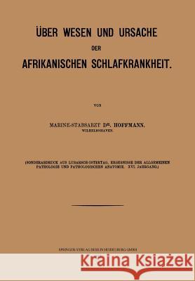 Über Wesen Und Ursache Der Afrikanischen Schlafkrankheit Hoffmann, Wilhelm H. 9783662299043 Springer