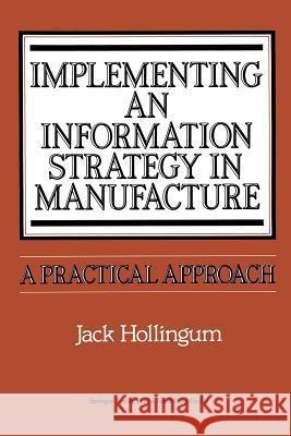 Implementing an Information Strategy in Manufacture: A Practical Approach Hollingum, Jack 9783662301906 Springer