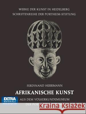 Afrikanische Kunst: Aus Dem Völkerkundemuseum Der Portheim-Stiftung Herrmann, Ferdinand 9783662302415 Springer