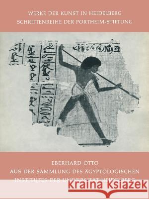 Aus Der Sammlung Des Ägyptologischen Institutes Der Universität Heidelberg Otto, Eberhard 9783662302507 Springer