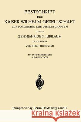 Festschrift Der Kaiser Wilhelm Gesellschaft ƶur Förderung Der Wissenschaften ƶu Ihrem Ƶehnjährigen Jubiläum Dargebracht Von Ihren Insti Kaiser-Willhelm-Gesellschaft Zur Forderu 9783662302866 Springer