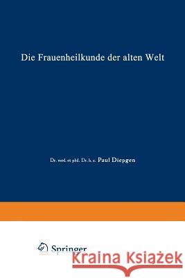 Die Frauenheilkunde Der Alten Welt Diepgen, Paul 9783662303047