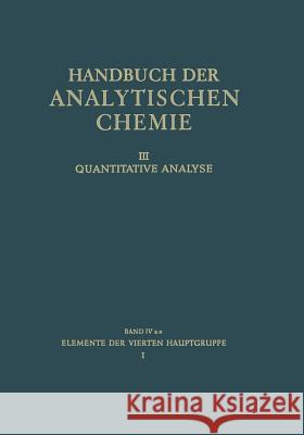 Elemente Der Vierten Hauptgruppe: I Kohlenstoff - Silicium Grassmann, H. 9783662306659 Springer