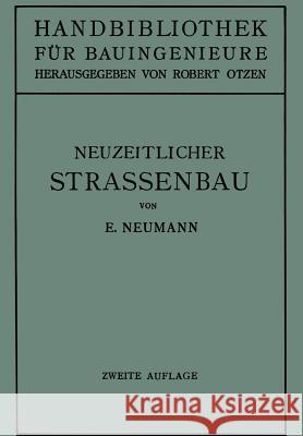 Der Neuzeitliche Straßenbau: Aufgaben Und Technik Neumann, Erwin 9783662306772