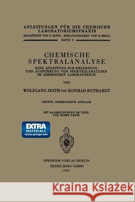 Chemische Spektralanalyse: Eine Anleitung Zur Erlernung Und Ausführung Von Spektralanalysen Im Chemischen Laboratorium Seith, Wolfgang 9783662306826 Springer