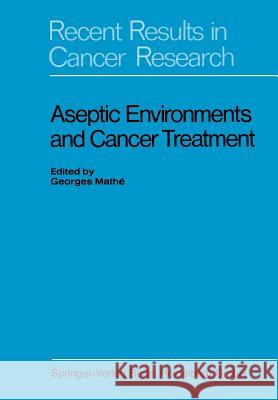 Aseptic Environments and Cancer Treatment Mathé, Georges 9783662306871