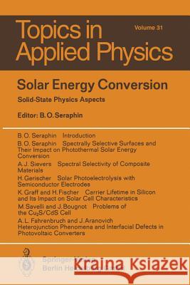 Solar Energy Conversion: Solid-State Physics Aspects J. Aranovich, B.O. Seraphin 9783662308493 Springer-Verlag Berlin and Heidelberg GmbH & 