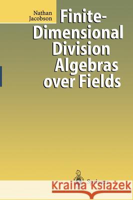 Finite-Dimensional Division Algebras Over Fields Jacobson, Nathan 9783662308837 Springer