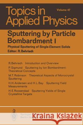 Sputtering by Particle Bombardment I: Physical Sputtering of Single-Element Solids Behrisch, R. 9783662308882