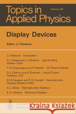 Display Devices D.J. Channin, R.S. Crandall, T.N. Criscimagna, A.L. Dalisa, B.W. Faughnan, E.O. Johnson, C.J. Nuese, J.I. Pankove, P. Pl 9783662308912 Springer-Verlag Berlin and Heidelberg GmbH & 