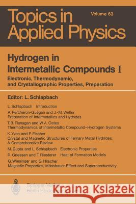 Hydrogen in Intermetallic Compounds I: Electronic, Thermodynamic, and Crystallographic Properties, Preparation P. Fischer, T.B. Flanagan, R. Griessen, M. Gupta, G. Hilscher, W.A. Oates, A. Percheron-Guegan, T. Riesterer, L. Schlapb 9783662309254 Springer-Verlag Berlin and Heidelberg GmbH & 