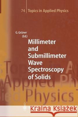 Millimeter and Submillimeter Wave Spectroscopy of Solids C. Dahl, L. Genzel, P. Goy, G. Grüner, J.P. Kotthaus, G. Kozlov, M.C. Nuss, J. Orenstein, A. Volkov, George Grüner 9783662309537