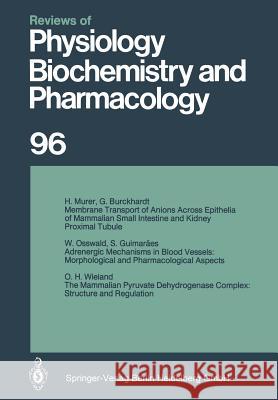 Reviews of Physiology, Biochemistry and Pharmacology: Volume: 96 R. H. Adrian, E. Helmreich, H. Holzer, R. Jung, O. Krayer, R. J. Linden, F. Lynen, P. A. Miescher, J. Piiper, H. Rasmuss 9783662310281 Springer-Verlag Berlin and Heidelberg GmbH & 