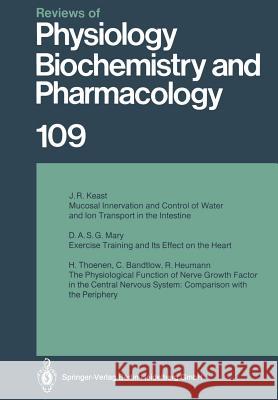 Reviews of Physiology, Biochemistry and Pharmacology: Volume: 109 J.R. Keast, D.A.S.G. Mary, H. Thoenen, C. Bandtlow, R. Heumann 9783662310632 Springer-Verlag Berlin and Heidelberg GmbH & 