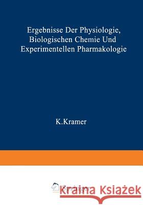 Ergebnisse Der Physiologie Biologischen Chemie Und Experimentellen Pharmakologie Kramer, K. 9783662310656 Springer