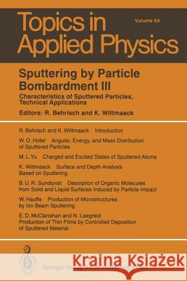 Sputtering by Particle Bombardment III: Characteristics of Sputtered Particles, Technical Applications R. Behrisch, W. Hauffe, W.O. Hofer, N. Laegreid, E.D. McClanahan, B.U.R. Sundqvist, K. Wittmaack, M.L. Yu, Rainer Behris 9783662311042