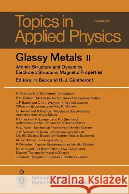 Glassy Metals II: Atomic Structure and Dynamics, Electronic Structure, Magnetic Properties H. Beck, H.-J. Güntherodt 9783662311714 Springer-Verlag Berlin and Heidelberg GmbH & 